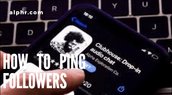 Cómo hacer ping a los seguidores en la aplicación Clubhouse